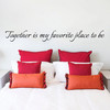 Together is my favorit place to be wallsticker