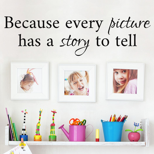 Because every picture has a story to tell wallsticker