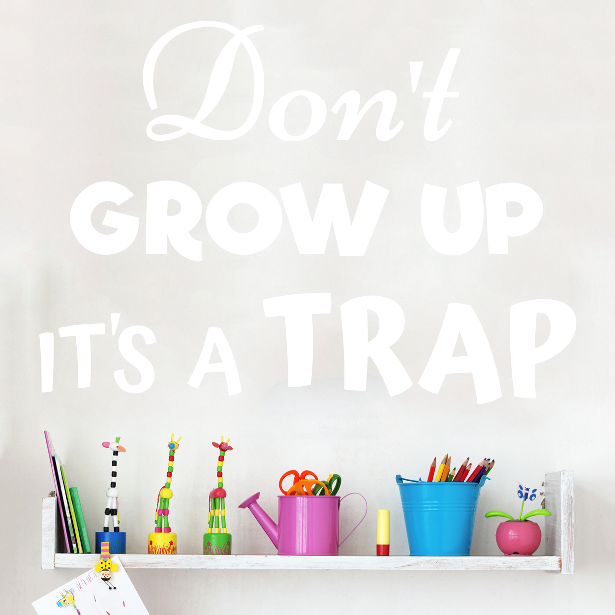 Don't grow up it's a trap wallsticker