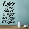 Life's to short to drink cheap coffee wallsticker, flot wallstickers til køkkenet