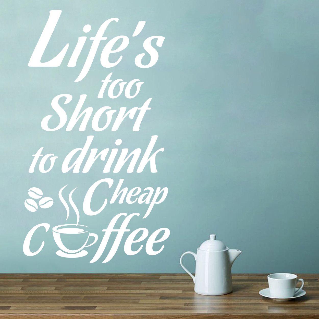 Life's to short to drink cheap coffee wallsticker, flot wallstickers til køkkenet