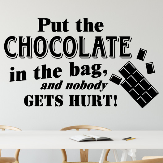Wallsticker med teksten "Put the chocolate in the bag, and nobody gets hurt!". Flot wallstickers til bl.a. køkkenet.