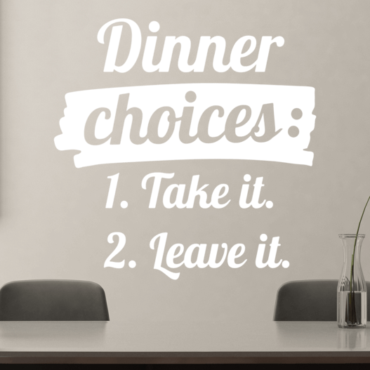 Wallsticker med teksten "Dinner choices: Take it, Leave it"