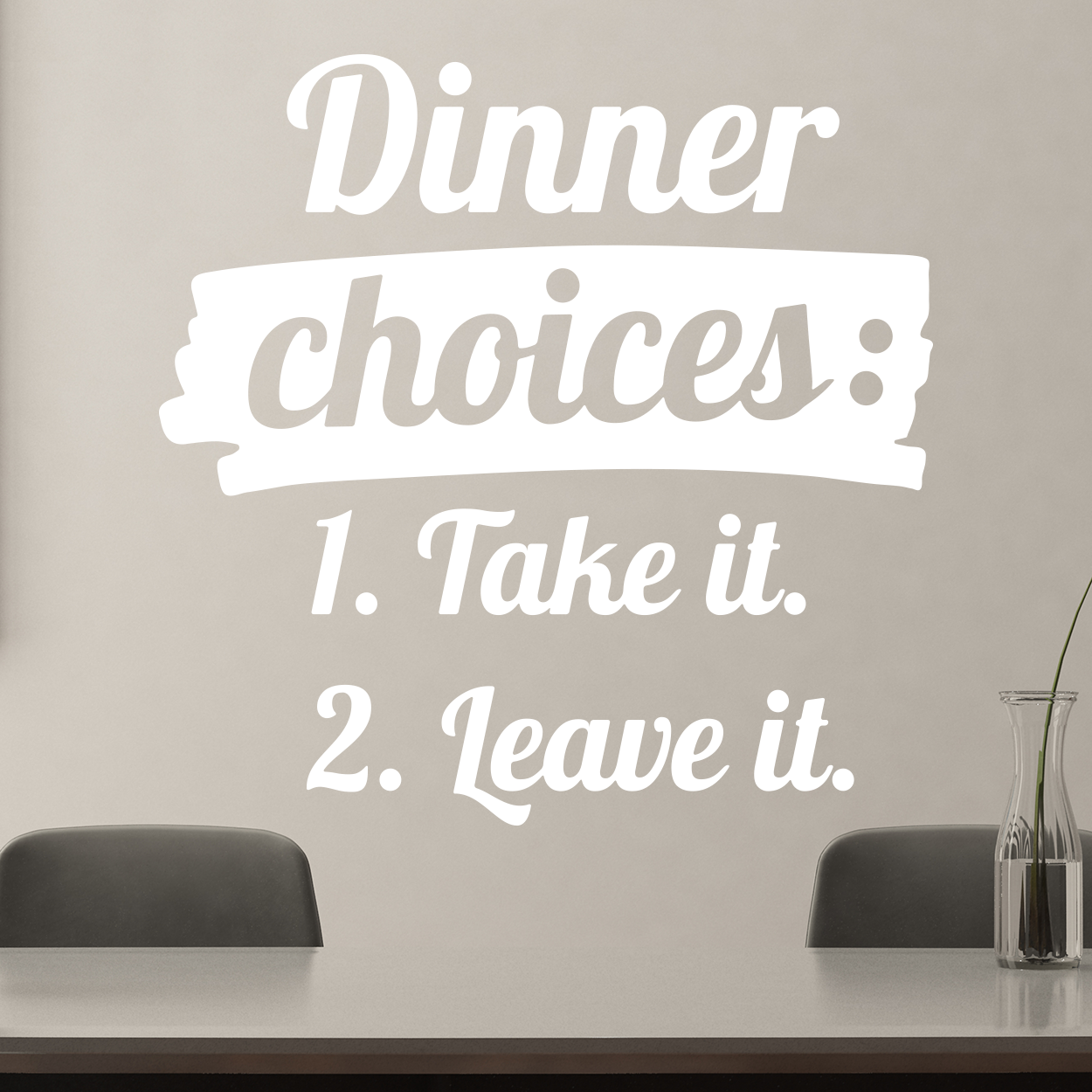 Wallsticker med teksten "Dinner choices: Take it, Leave it"