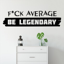 Wallsticker med teksten "F*ck average Be legendary"