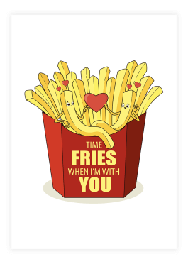 Plakat med "time fries when im with you"
