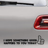 Bil sticker med teksten "I hope something good happens to you today"