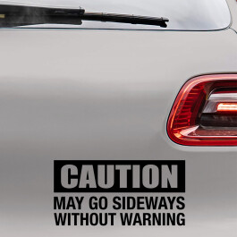 Bilstickers med teksten "Caution, may go sideways without warning"