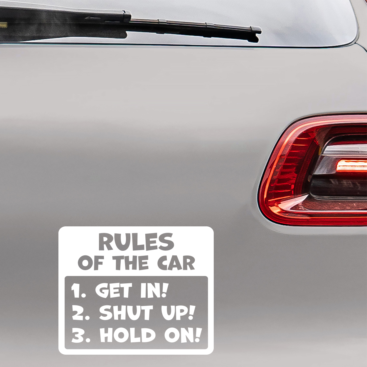 Bil sticker med teksten "Rules of the car - 1. Get in, 2. Shut up!, 3. Hold on!"