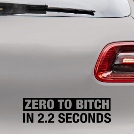 Bil sticker med teksten "Zero to bitch in 2.2 seconds"